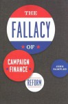 The Fallacy of Campaign Finance Reform - John Samples