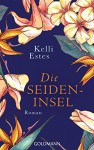 Die Seideninsel: Roman (German Edition) - Kelli Estes, Elvira Willems