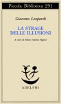 La strage delle illusioni - Giacomo Leopardi, Mario Andrea Rigoni