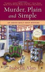 Murder, Plain and Simple: An Amish Quilt Shop Mystery by Isabella Alan (2013-09-03) - Isabella Alan;