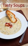 Tasty Soups (Recipes by Closet Cooking) - Kevin Lynch