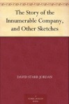 The Story of the Innumerable Company, and Other Sketches (免费公版书) - David Starr Jordan