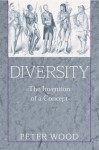 Diversity: The Invention of a Concept - Peter Wood