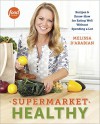 Supermarket Healthy: Recipes and Know-How for Eating Well Without Spending a Lot - Melissa d'Arabian, Raquel Pelzel