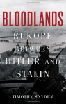 Bloodlands: Europe Between Hitler and Stalin - Timothy Snyder