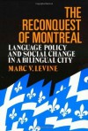 The Reconquest Of Montreal: Language Policy and Social Change in a Bilingual City (Conflicts In Urban & Regional) - Marc Levine