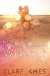 Not Without You (Impossible Love Book 3) - Clare James