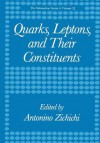 Quarks, Leptons, and Their Constituents - Antonino Zichichi