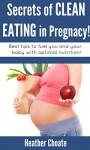 Secrets of Clean Eating for Pregnancy: Best tips to fuel you and your baby with optimal nutrition! - Heather Choate