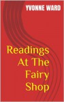 Readings At The Fairy Shop - Yvonne Ward