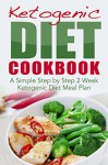 Ketogenic Diet Cookbook: A Simple Step by Step 2 Week Ketogenic Diet Meal Plan (Keto clarity, ketogenic Diet, ketogenic diet for beginners, low carb, meal ... weight loss, cookbook, coconut diet Book 1) - Jennifer Jones