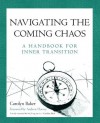 Navigating The Coming Chaos: A Handbook For Inner Transition - Carolyn Baker