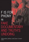 F Is For Phony: Fake Documentary And Truth'S Undoing - Alexandra Juhasz, Jesse Lerner