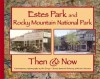 Estes Park and Rocky Mountain National Park Then & Now (Then & Now (Westcliffe)) - James H. Pickering