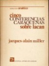 Cinco Conferencias Caraqueñas Sobre Lacan - Jacques-Alain Miller