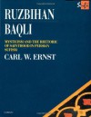 Ruzbihan Baqli: Mysticism and the Rhetoric of Sainthood in Persian Sufism (Routledge Sufi Series) - Carl W. Ernst
