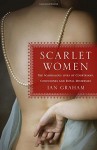 Scarlet Women: The Scandalous Lives of Courtesans, Concubines, and Royal Mistresses - Ian Graham