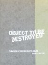 Object to Be Destroyed: The Work of Gordon Matta-Clark - Pamela M. Lee