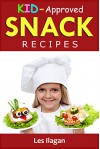 Snack Recipes: Kid-Approved Snack Recipes, Delectable Snack Recipes for Kids - Les Ilagan, Content Arcade Publishing