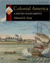 Colonial America: A History in Documents (Pages from History) - Edward G. Gray