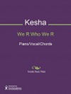 We R Who We R Sheet Music (Piano/Vocal/Chords) - Benjamin Levin, Lukasz Gottwald, Kesha Sebert, Joshua Emauel Coleman, Jacob Hindlin