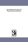 Life of Daniel Boone, the great western hunter and pioneer, comprising an account of his early history, his daring and remarkable career as the first settler ... his autobiography complete as dictated by - Daniel Boone