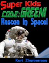 Super Kids! Code: Green! Rescue in Space - Kurt Zimmerman