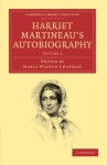 Harriet Martineau's Autobiography (Cambridge Library Collection - British and Irish History, 19th Century) (Volume 3) - Harriet Martineau, Maria Weston Chapman
