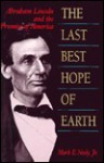 The Last Best Hope of Earth: Abraham Lincoln and the Promise of America, - Mark E. Neely Jr.