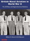 British Naval Aviation in World War II: The US Navy and Anglo-American Relations - Gilbert S. Guinn, G.H. Bennet