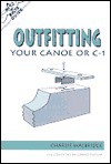 The Nuts 'N' Bolts Guide to Outfitting Your Canoe or C-1 - Charlie Walbridge