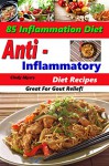 Anti Inflammatory Diet Recipes - 85 Inflammation Diet Recipes - Great For Gout Relief! - (Anti Inflammatory Cookbook) - Cindy Myers