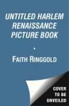 UNTITLED HARLEM RENAISSANCE PICTURE BOOK - Faith Ringgold