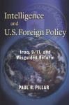 Intelligence and U.S. Foreign Policy: Iraq, 9/11, and Misguided Reform - Paul Pillar