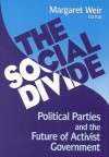 The Social Divide: Political Parties and the Future of Activist Government - Margaret Weir