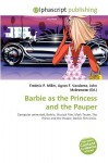 Barbie as the Princess and the Pauper - Agnes F. Vandome, John McBrewster, Sam B Miller II