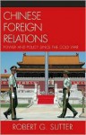 Chinese Foreign Relations: Power and Policy Since the Cold War - Robert Sutter