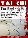 Tai Chi For Beginners: Top 10 Tai Chi Lessons for Beginners: Find Your Inner Peace and Balance (Tai Chi For Beginners Books, tai chi for health, tai chi chuan) - Sylvia Boyd