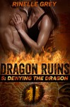 Denying the Dragon (Dragon Ruins Book 5) - Rinelle Grey