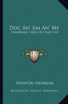 Doc An' Jim An' Me: Humorous Tales Of Camp Life - Newton Newkirk