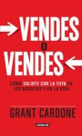 Vendes o vendes. Cómo salirte con la tuya en los negocios y la vida (Spanish Edition) - Grant Cardone