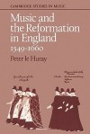 Music and the Reformation in England 1549 1660 - Peter le Huray