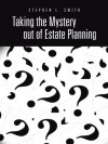 Taking the Mystery out of Estate Planning - Stephen L. Smith