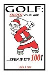 Golf: shoot your Age: ... Even if It's 100! - Jack Lane