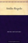 Attilio Regolo (Italian Edition) - Pietro Metastasio