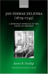 Jan Dismas Zelenka (1679-1745): A Bohemian Musician at the Court of Dresden - Janice B. Stockigt