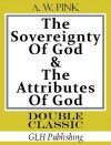 The Sovereignty of God & The Attributes of God (Double Classic Series) - Arthur W. Pink