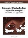 Engineering Effective Decision Support Technologies: New Models and Applications - Daniel J Power