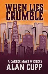 When Lies Crumble (A Carter Mays Mystery Book 1) - Alan Cupp