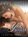 Lesbian Romance: Yes, Officer (BBW Contemporary New Adult Romance Short Stories) (Fun, Provocative Lesbian Mature Young Adult Love and Romance Books) - Emma Hindel